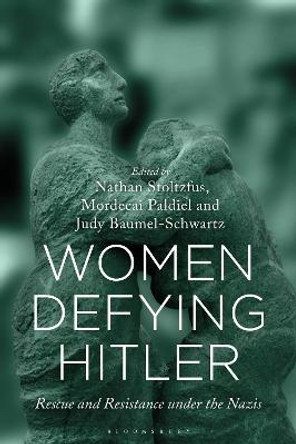 Women Defying Hitler: Rescue and Resistance under the Nazis by Professor Nathan Stoltzfus