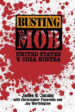 Busting the Mob: The United States v. Cosa Nostra by James B. Jacobs 9780814741955