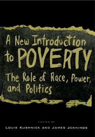 A New Introduction to Poverty: The Role of Race, Power, and Politics by Louis Kushnick 9780814742396