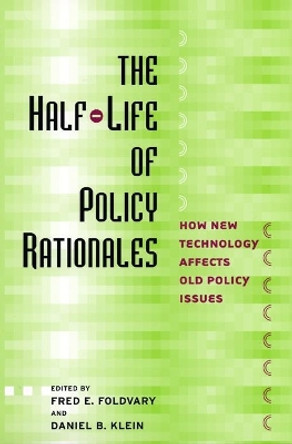 The Half-Life of Policy Rationales: How New Technology Affects Old Policy Issues by Fred E. Foldvary 9780814747773