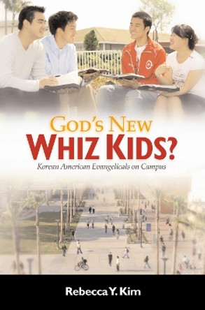 God's New Whiz Kids?: Korean American Evangelicals on Campus by Rebecca Y. Kim 9780814747902