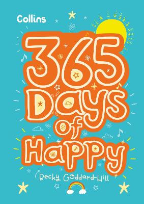 365 Days of Happy: quotes, affirmations and activities to boost children's happiness every day by Becky Goddard-Hill
