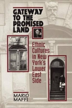 Gateway to the Promised Land: Ethnicity and Culture in New York's Lower East Side by Mario Maffi 9780814755099