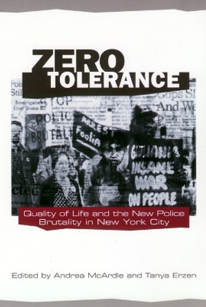 Zero Tolerance: Quality of Life and the New Police Brutality in New York City by Andrea McArdle 9780814756324