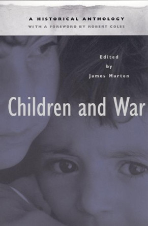 Children and War: A Historical Anthology by James Marten 9780814756669