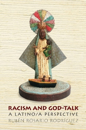 Racism and God-Talk: A Latino/a Perspective by Ruben Rosario Rodriguez 9780814776100