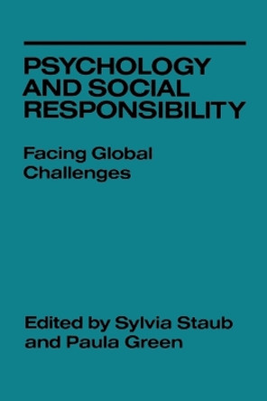 Psychology and Social Responsibility: Facing Global Challenges by Sylvia Staub 9780814779415