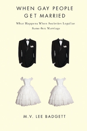 When Gay People Get Married: What Happens When Societies Legalize Same-Sex Marriage by M. V. Lee Badgett 9780814791141