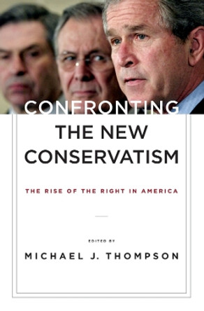 Confronting the New Conservatism: The Rise of the Right in America by Michael Thompson 9780814782996