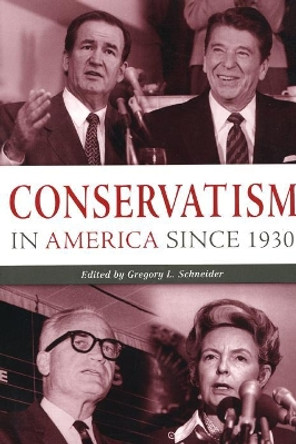 Conservatism in America since 1930: A Reader by Gregory L. Schneider 9780814797983