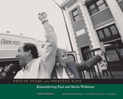 Twelve Years and Thirteen Days: Remembering Paul and Sheila Wellstone by Terry Gydesen 9780816644285