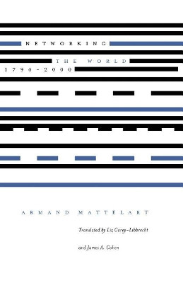 Networking the World, 1794-2000 by Armand Mattelart 9780816632886