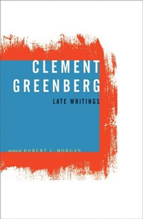 Clement Greenberg, Late Writings by Clement Greenberg 9780816639380