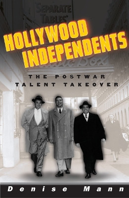 Hollywood Independents: The Postwar Talent Takeover by Denise Mann 9780816645411