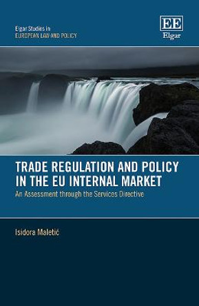 Trade Regulation and Policy in the EU Internal Market: An Assessment through the Services Directive by Isidora Maletic