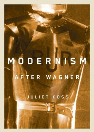 Modernism after Wagner by Juliet Koss 9780816651597