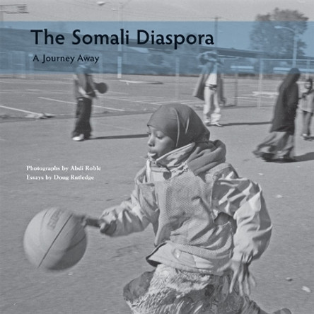 The Somali Diaspora: A Journey Away by Doug Rutledge 9780816654574