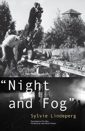 &quot;Night and Fog&quot;: A Film in History by Sylvie Lindeperg 9780816679911