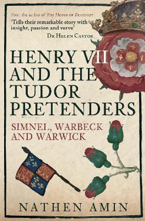 Henry VII and the Tudor Pretenders: Simnel, Warbeck, and Warwick by Nathen Amin
