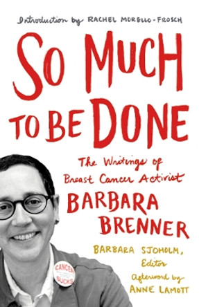 So Much to Be Done: The Writings of Breast Cancer Activist Barbara Brenner by Barbara Brenner 9780816699438