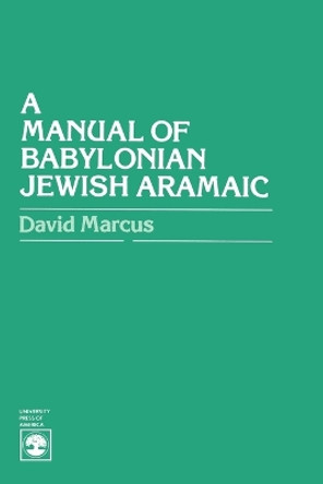 A Manual of Babylonian Jewish Aramaic by David Marcus 9780819113634