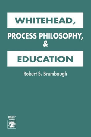 Whitehead, Process Philosophy, and Education by Robert S. Brumbaugh 9780819184849