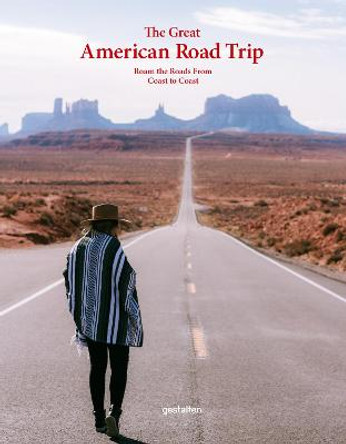 The Great American Road Trip: Roam the Roads From Coast to Coast by gestalten