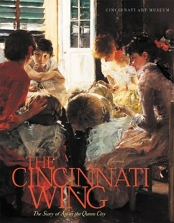 The Cincinnati Wing: The Story of Art in the Queen City by Julie Aronson 9780821414873