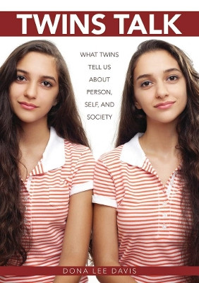 Twins Talk: What Twins Tell Us about Person, Self, and Society by Dona Lee Davis 9780821421116
