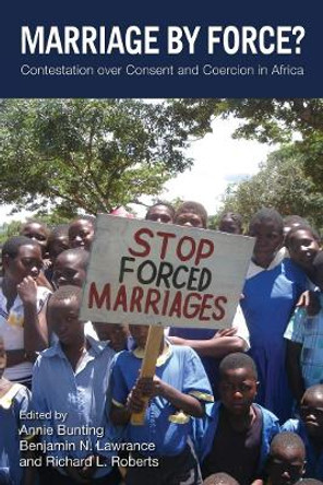 Marriage by Force?: Contestation over Consent and Coercion in Africa by Annie Bunting 9780821421994
