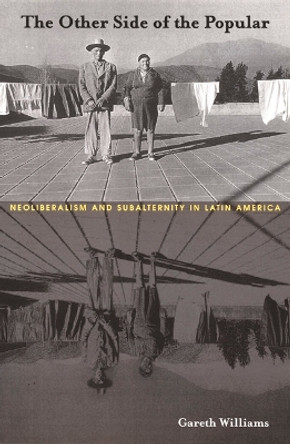 The Other Side of the Popular: Neoliberalism and Subalternity in Latin America by Gareth Williams 9780822329411 The Other Side of the Popular: Neoliberalism and Subalternity in Latin America by Gareth Williams 9780822329411