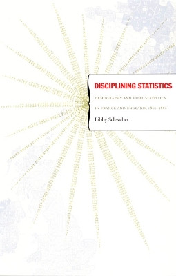 Disciplining Statistics: Demography and Vital Statistics in France and England, 1830-1885 by Libby Schweber 9780822338253