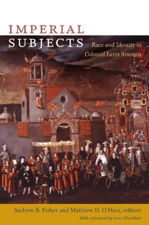 Imperial Subjects: Race and Identity in Colonial Latin America by Matthew D. O'Hara 9780822344018