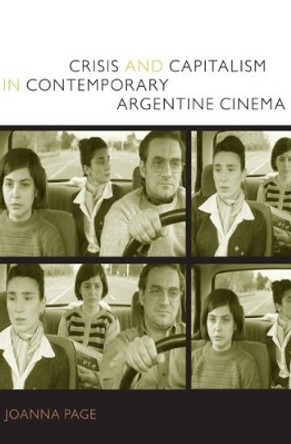 Crisis and Capitalism in Contemporary Argentine Cinema by Joanna Page 9780822344575