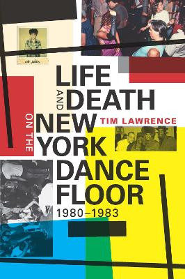 Life and Death on the New York Dance Floor, 1980-1983 by Tim Lawrence 9780822361862