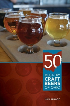 Fifty Must-Try Craft Beers of Ohio by Rick Armon 9780821422670