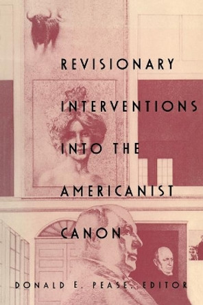 Revisionary Interventions into the Americanist Canon by Donald E. Pease 9780822314936