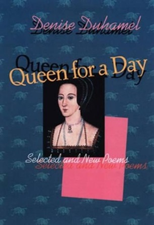 Queen for a Day: Selected and New Poems by Denise Duhamel 9780822957621