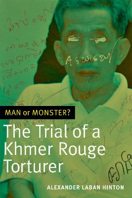 Man or Monster?: The Trial of a Khmer Rouge Torturer by Alexander Laban Hinton 9780822362586