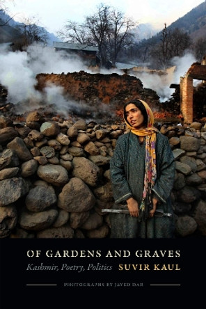 Of Gardens and Graves: Kashmir, Poetry, Politics by Suvir Kaul 9780822362784