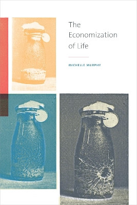 The Economization of Life by Michelle Murphy 9780822363347