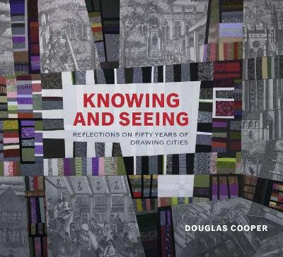 Knowing and Seeing: Reflections on Fifty Years of Drawing Cities by Douglas Cooper 9780822945703