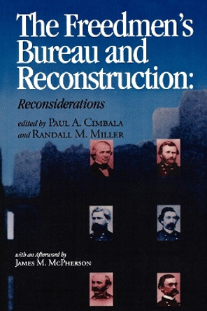 The Freedmen's Bureau and Reconstruction by Paul A. Cimbala 9780823219353