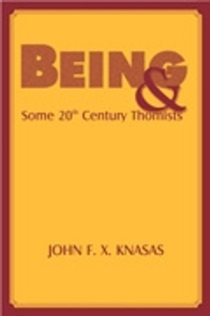 Being and Some 20th Century Thomists by John F.X. Knasas 9780823222483