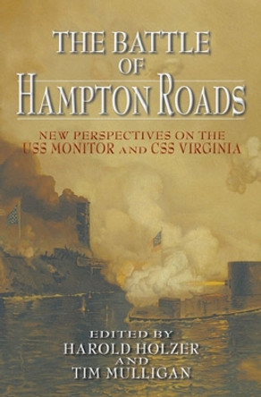 The Battle of Hampton Roads: New Perspectives on the USS Monitor and the CSS Virginia by Harold Holzer 9780823224807