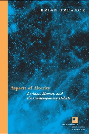 Aspects of Alterity: Levinas, Marcel, and the Contemporary Debate by Brian Treanor 9780823226849