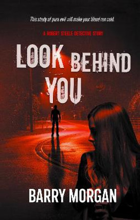 Look Behind You: A Robert Steele detective story by Barry Morgan