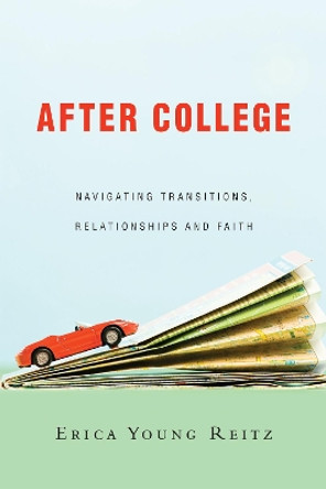 After College: Navigating Transitions, Relationships and Faith by Erica Young Reitz 9780830844609