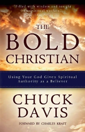 The Bold Christian: Using Your God Given Spiritual Authority as a Believer by Dr. Chuck Davis 9780825307805