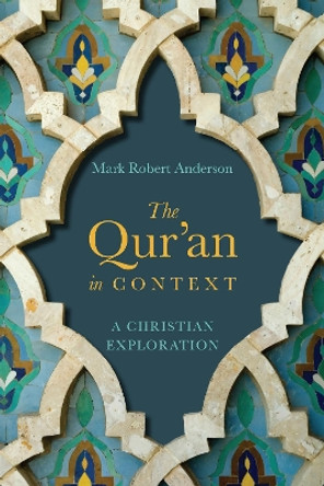 The Qur'an in Context: A Christian Exploration by Mark Robert Anderson 9780830851423